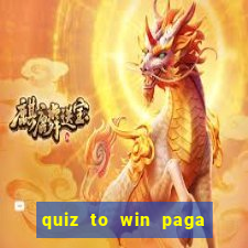 quiz to win paga mesmo quiz money paga mesmo